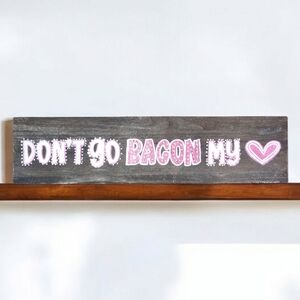 Hand Painted  DON'T GO BACON MY HEART Long wood Sign
